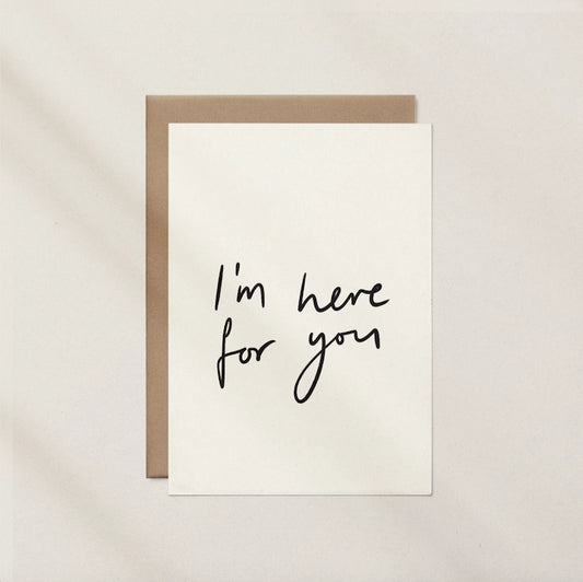I’m Here For You Greeting Card
