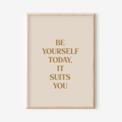 Be Yourself Today It Suits You A3 Print
